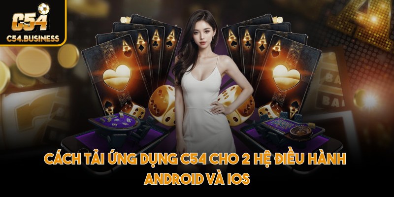Cách tải ứng dụng C54 cho 2 hệ điều hành phổ biến Android và iOS