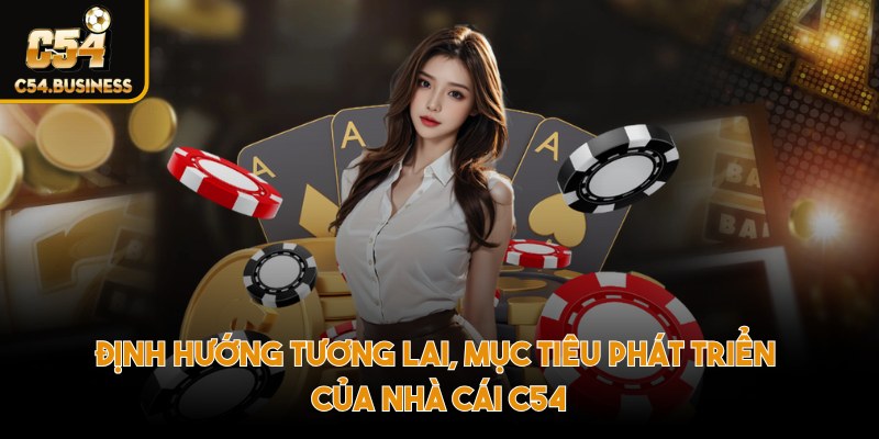 Định hướng tương lai, mục tiêu phát triển của nhà cái