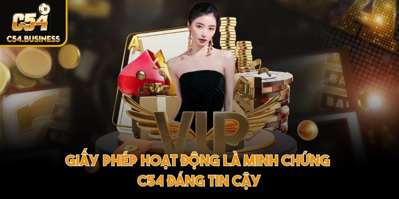 Giấy phép hoạt động là minh chứng C54 đáng tin cậy